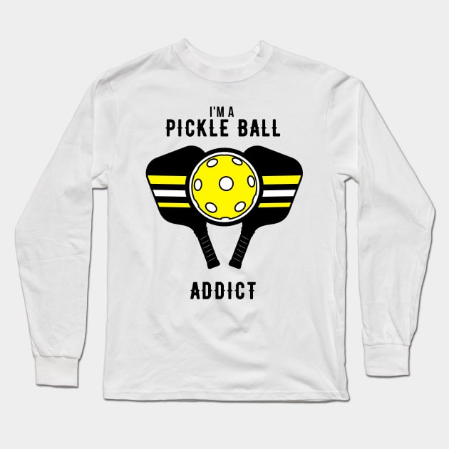 I'm A Pickle Ball Addict Long Sleeve T-Shirt by NICHE&NICHE